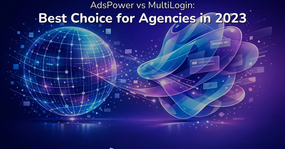 AdsPower vs Multilogin vs MoreLogin：2026年谁更胜一筹？