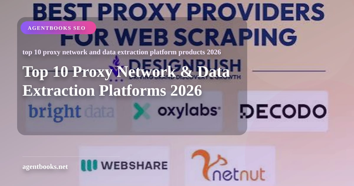 Top 10 Proxy Network & Data Extraction Platforms 2026