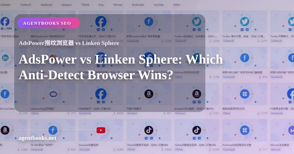 AdsPower vs Linken Sphere: Trình duyệt chống phát hiện nào chiến thắng?