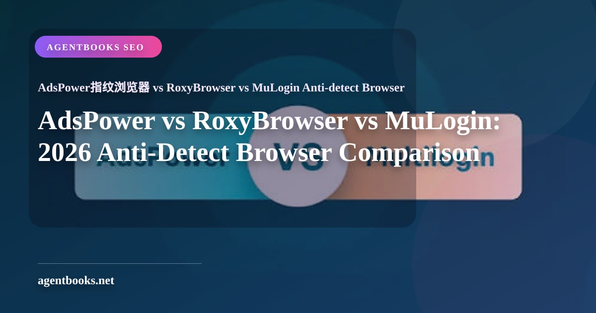 AdsPower vs RoxyBrowser vs MuLogin: So sánh trình duyệt chống phát hiện 2026