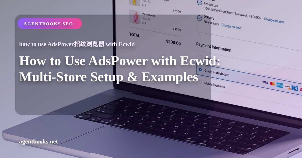 Cách sử dụng AdsPower với Ecwid: Thiết lập đa cửa hàng & ví dụ