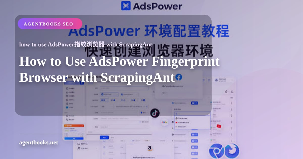 How to Use AdsPower Fingerprint Browser with ScrapingAnt