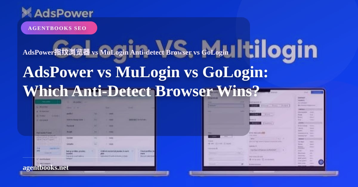 AdsPower vs MuLogin vs GoLogin: Trình duyệt chống phát hiện nào chiến thắng?