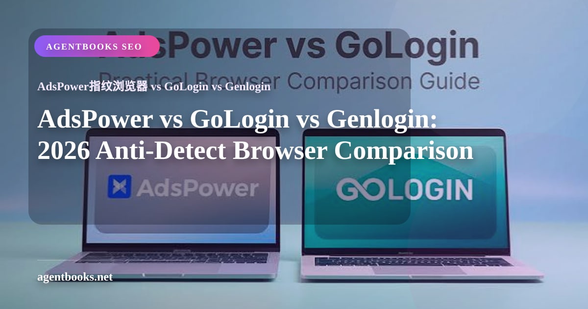 AdsPower vs GoLogin vs Genlogin: 2026 Anti-Detect Browser Comparison