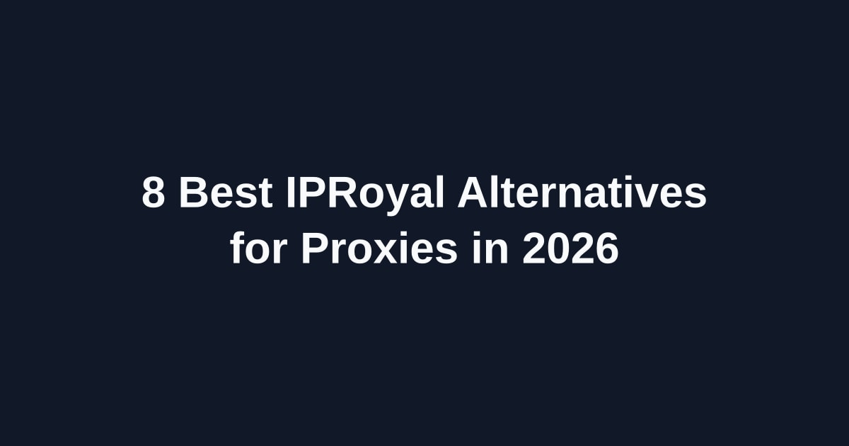 8 Best IPRoyal Alternatives for Proxies in 2026