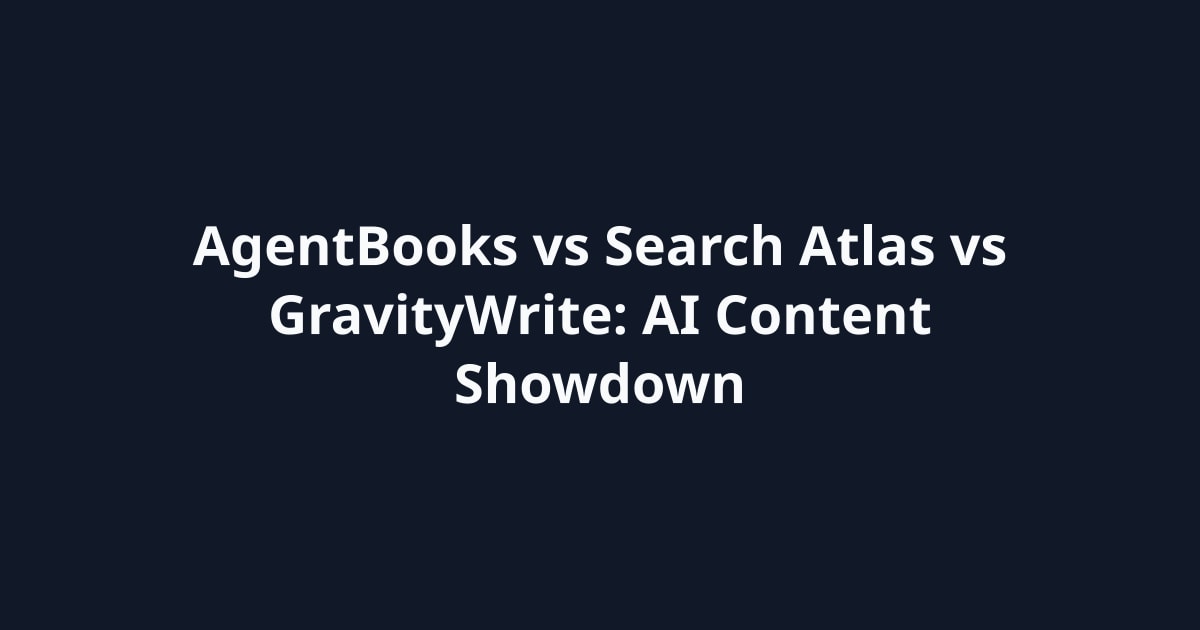 AgentBooks vs Search Atlas vs GravityWrite: AI Content Showdown