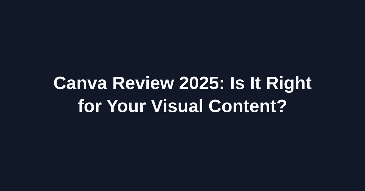 Canva Review 2025: Is It Right for Your Visual Content?