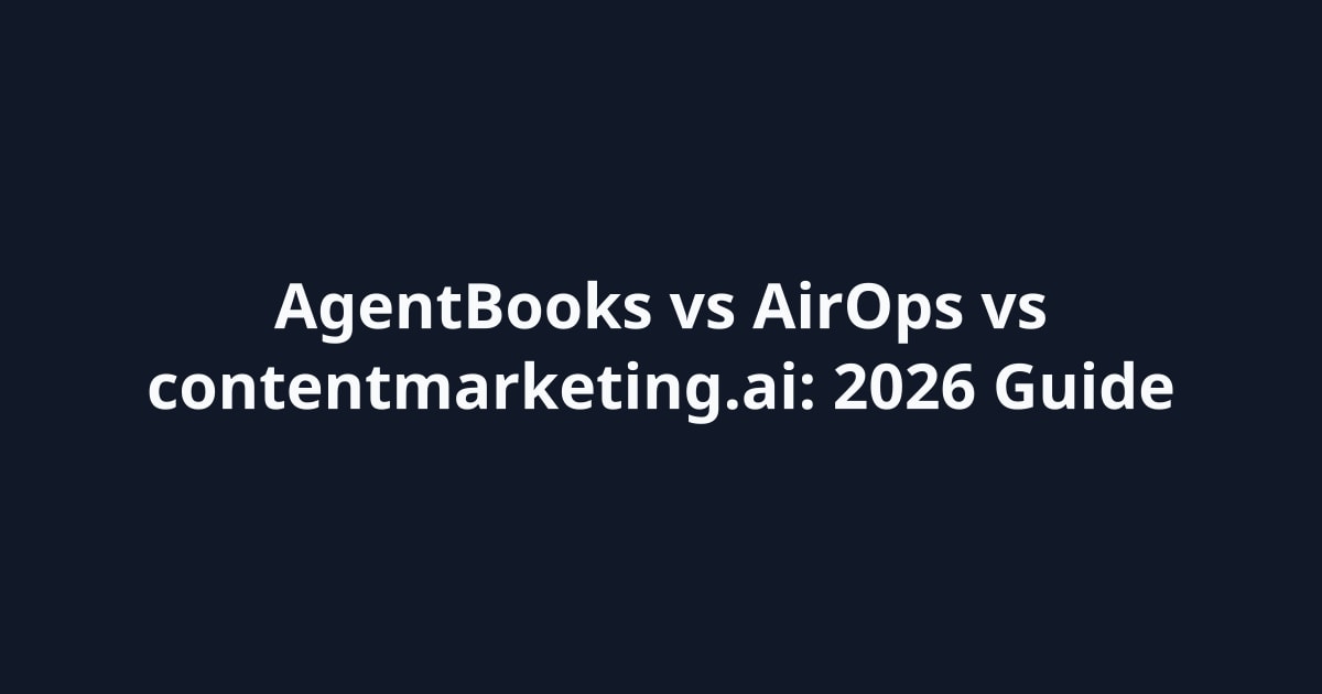 AgentBooks vs AirOps vs contentmarketing.ai: 2026 Guide