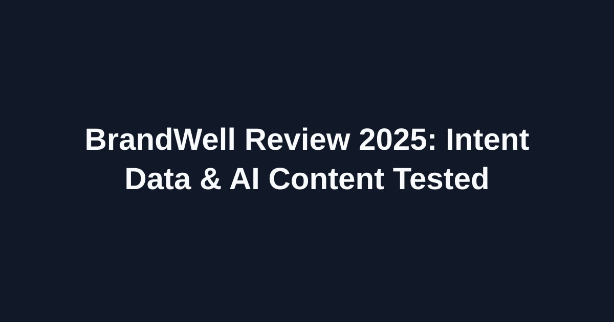 BrandWell Review 2025: Intent Data & AI Content Tested